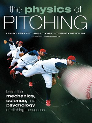 cover image of The Physics of Pitching: Learn the Mechanics, Science, and Psychology of Pitching to Success